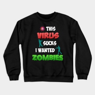 THIS VIRUS SUCKS I WANTED ZOMBIES Crewneck Sweatshirt